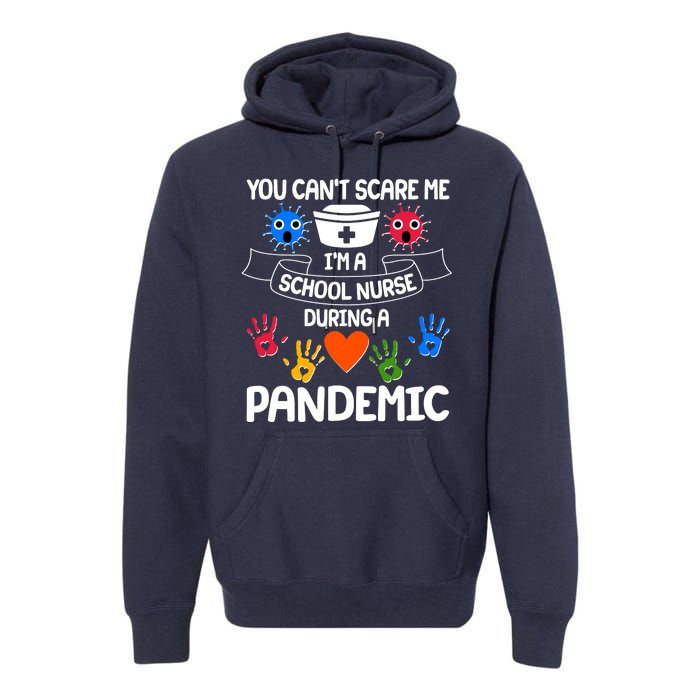 You Can't Scare Me I'm A School Nurse During the Pandemic Premium Hoodie