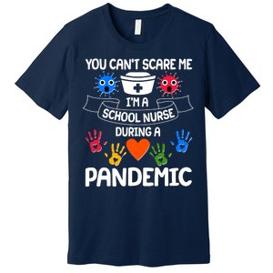 You Can't Scare Me I'm A School Nurse During the Pandemic Premium T-Shirt