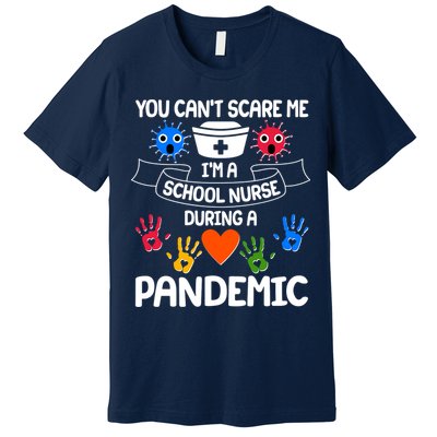 You Can't Scare Me I'm A School Nurse During the Pandemic Premium T-Shirt
