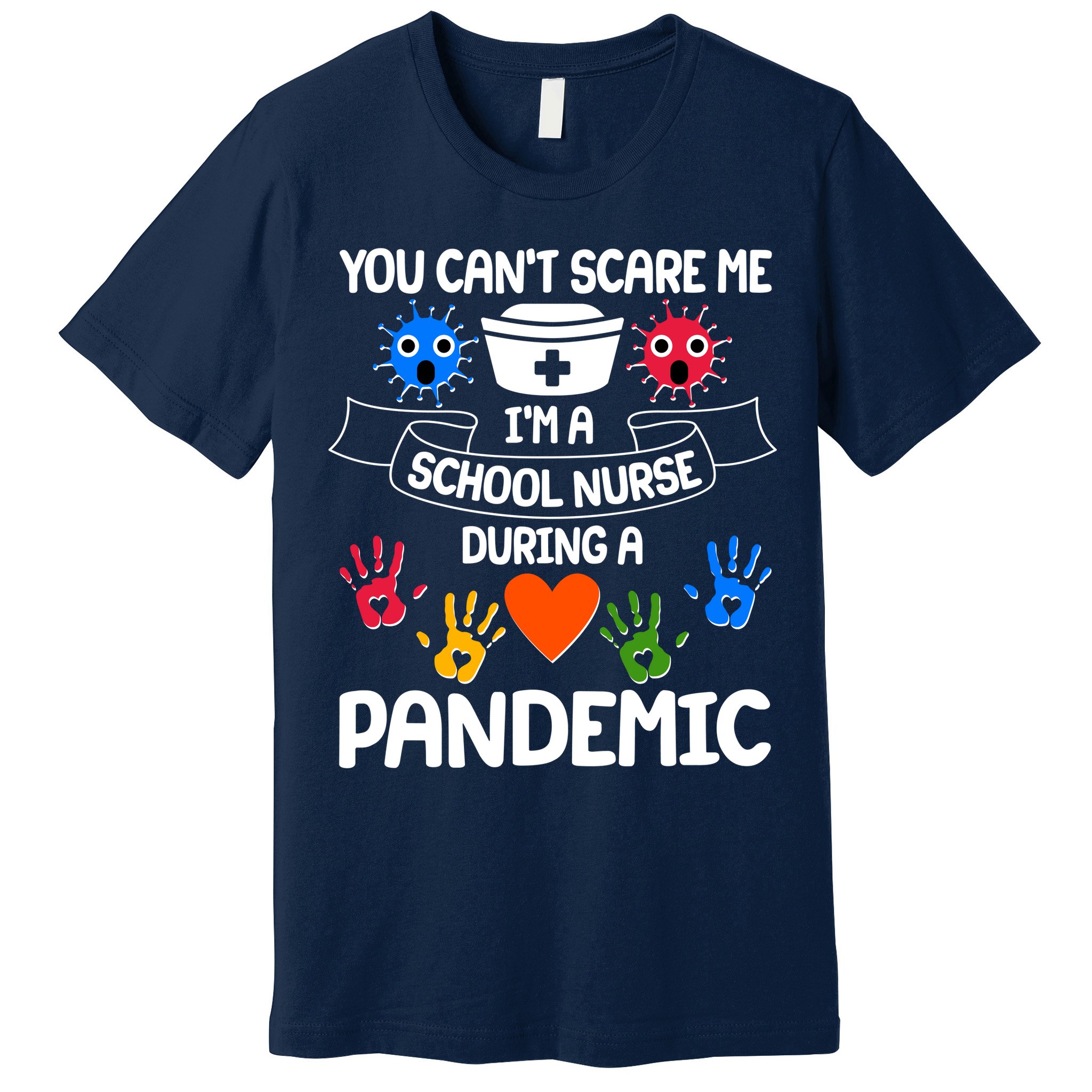 You Can't Scare Me I'm A School Nurse During the Pandemic Premium T-Shirt