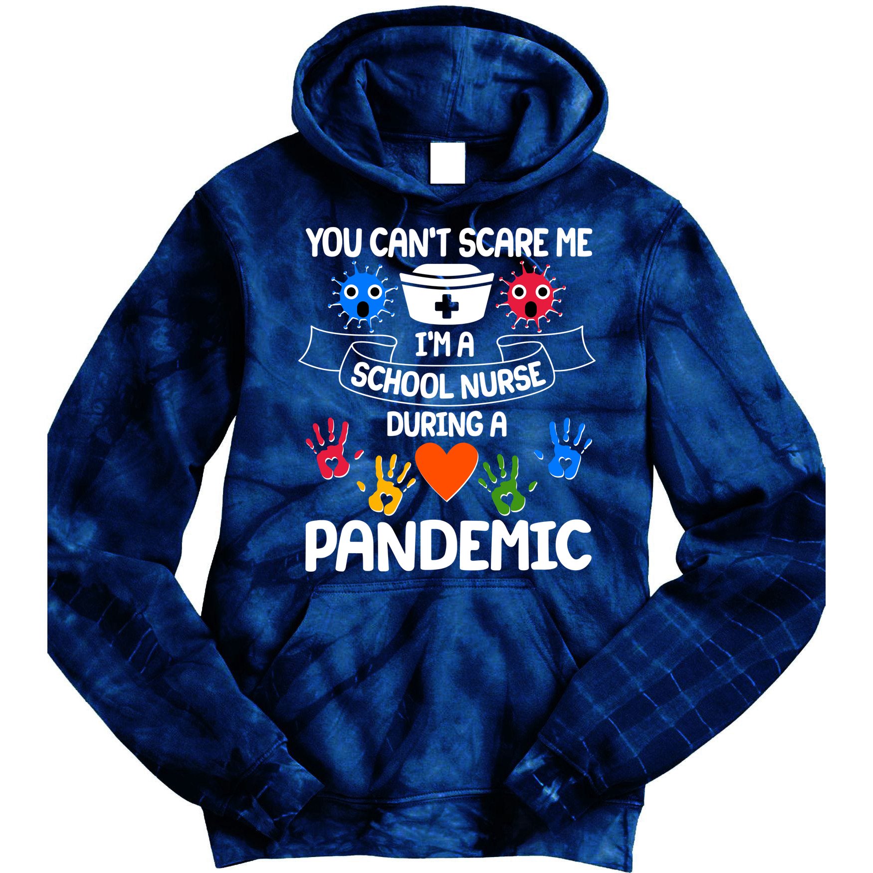You Can't Scare Me I'm A School Nurse During the Pandemic Tie Dye Hoodie