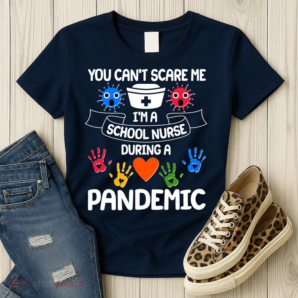 You Can't Scare Me I'm A School Nurse During the Pandemic Womens T-Shirt