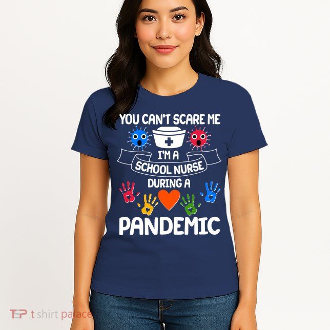 You Can't Scare Me I'm A School Nurse During the Pandemic Womens T-Shirt