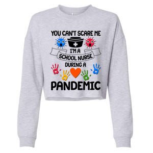 You Can't Scare Me I'm A School Nurse During the Pandemic Cropped Pullover Crew