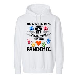 You Can't Scare Me I'm A School Nurse During the Pandemic Garment-Dyed Fleece Hoodie