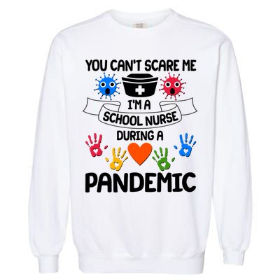 You Can't Scare Me I'm A School Nurse During the Pandemic Garment-Dyed Sweatshirt