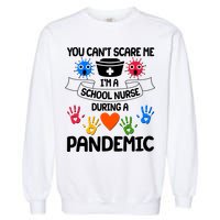 You Can't Scare Me I'm A School Nurse During the Pandemic Garment-Dyed Sweatshirt