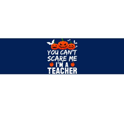 You Can't Scare Me I'm A Teacher Bumper Sticker