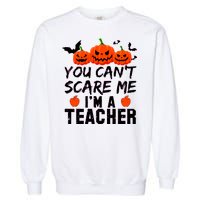 You Can't Scare Me I'm A Teacher Garment-Dyed Sweatshirt