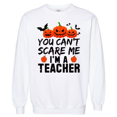 You Can't Scare Me I'm A Teacher Garment-Dyed Sweatshirt