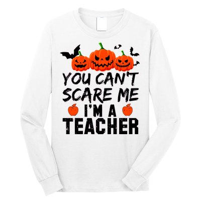 You Can't Scare Me I'm A Teacher Long Sleeve Shirt