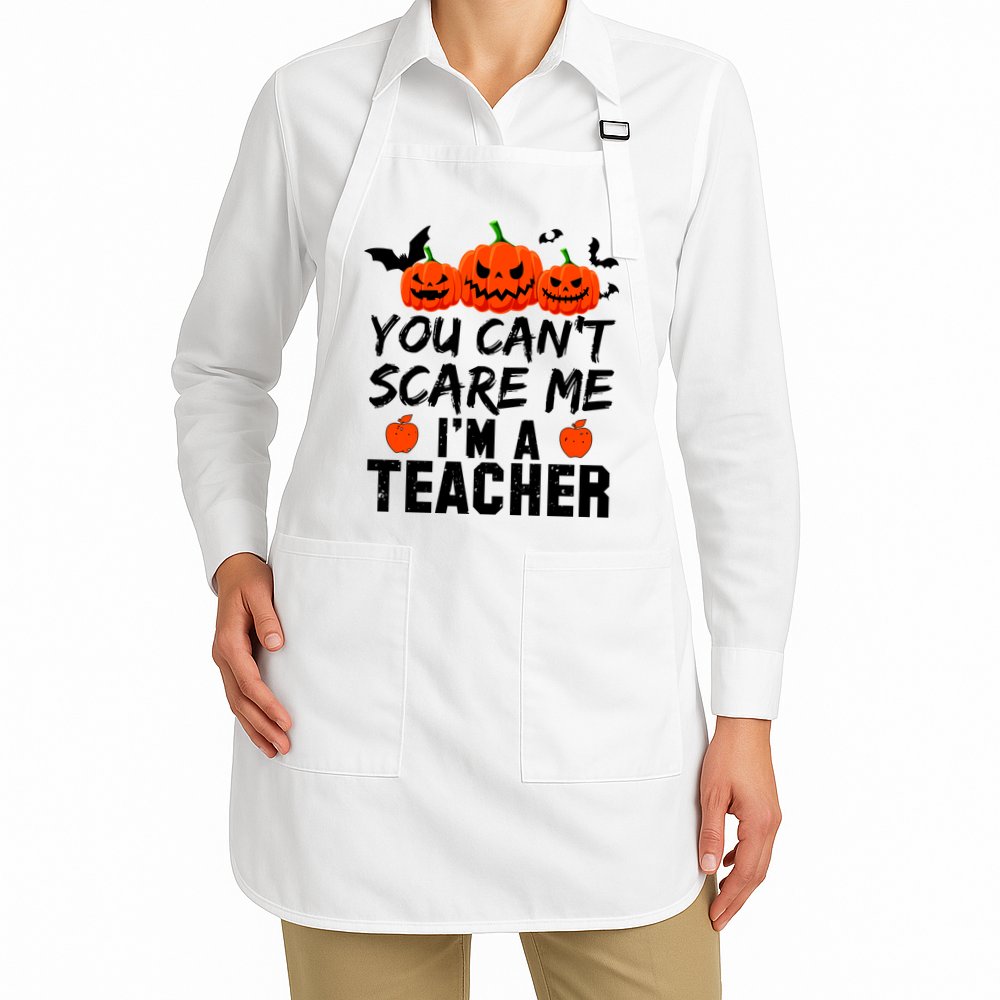 You Can't Scare Me I'm A Teacher Apron