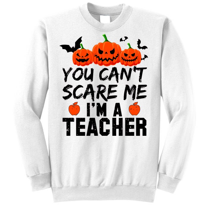 You Can't Scare Me I'm A Teacher Sweatshirt