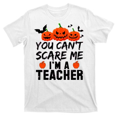 You Can't Scare Me I'm A Teacher T-Shirt