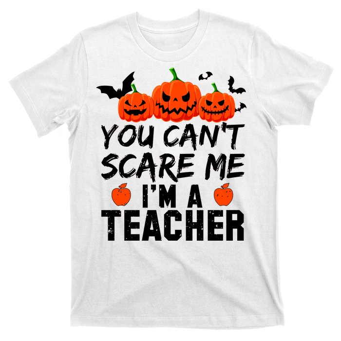 You Can't Scare Me I'm A Teacher T-Shirt