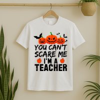 You Can't Scare Me I'm A Teacher T-Shirt