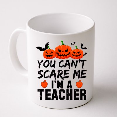 You Can't Scare Me I'm A Teacher Coffee Mug