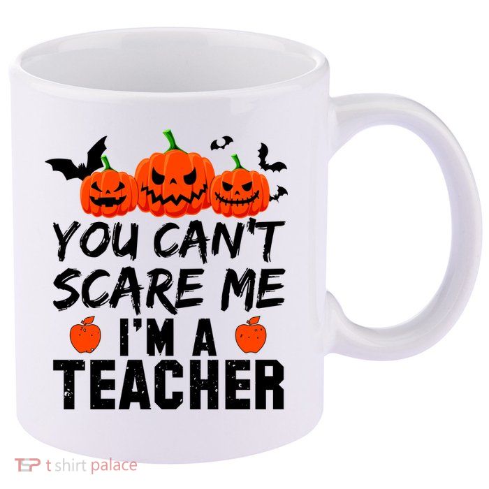 You Can't Scare Me I'm A Teacher 11oz C Handle Ceramic Mug