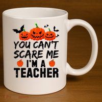 You Can't Scare Me I'm A Teacher 11oz C Handle Ceramic Mug