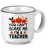 You Can't Scare Me I'm A Teacher 15oz Campfire Ceramic Mug