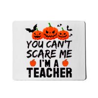 You Can't Scare Me I'm A Teacher Mousepad