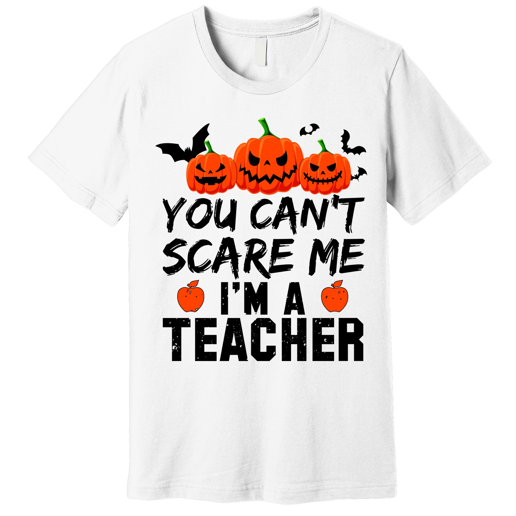 You Can't Scare Me I'm A Teacher Premium T-Shirt