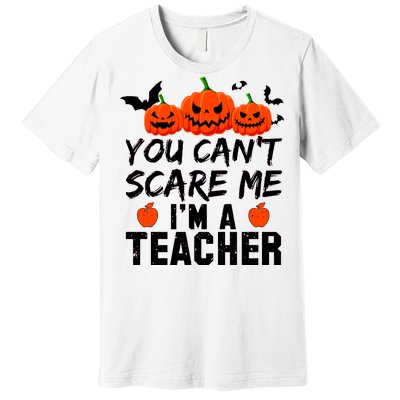 You Can't Scare Me I'm A Teacher Premium T-Shirt