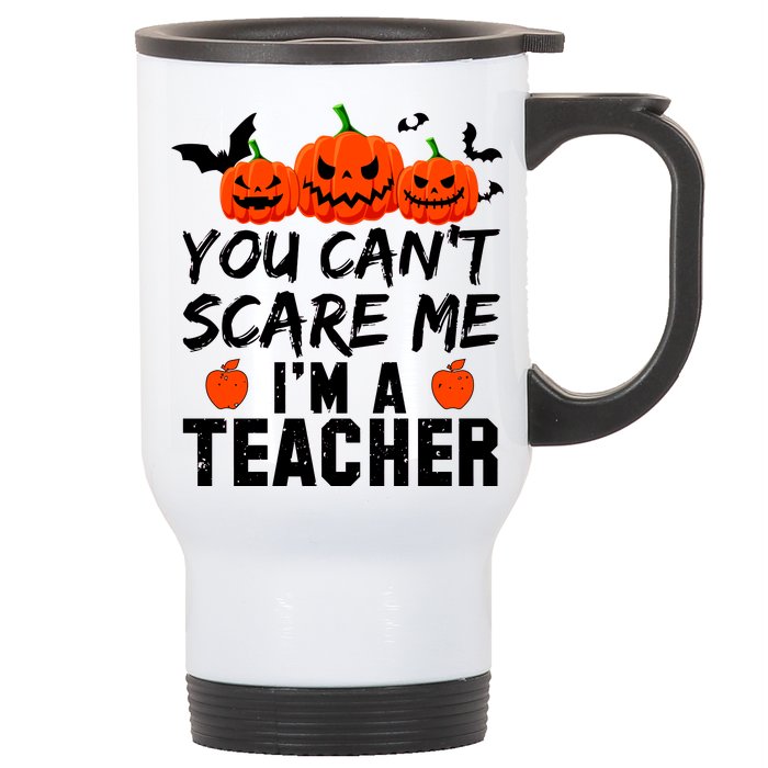 You Can't Scare Me I'm A Teacher Stainless Steel Travel Mug