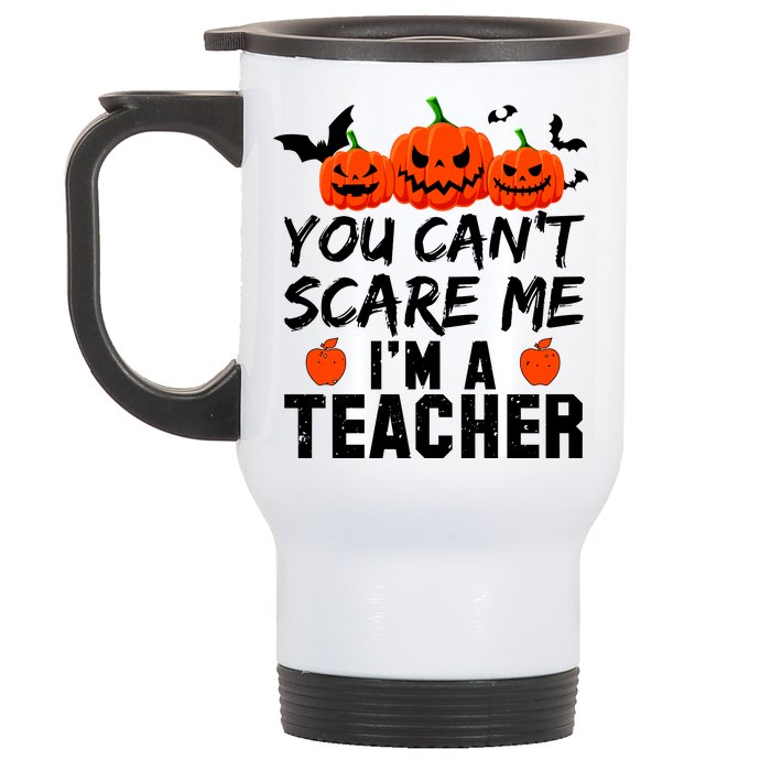 You Can't Scare Me I'm A Teacher Stainless Steel Travel Mug