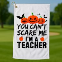 You Can't Scare Me I'm A Teacher Golf Towel