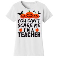 You Can't Scare Me I'm A Teacher Women's T-Shirt