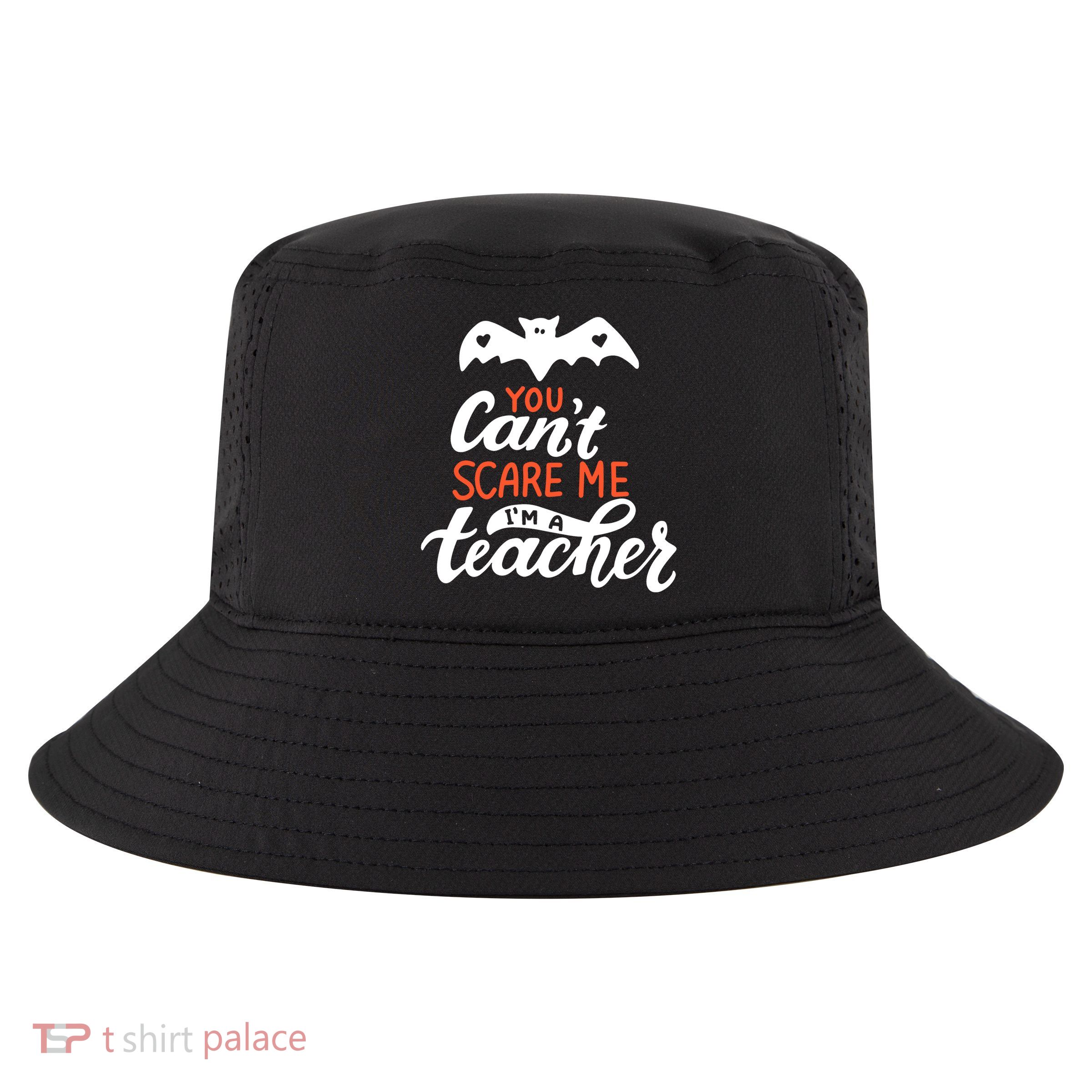 You Can't Scare Me I'm A Teacher Bat Cool Comfort Performance Bucket Hat