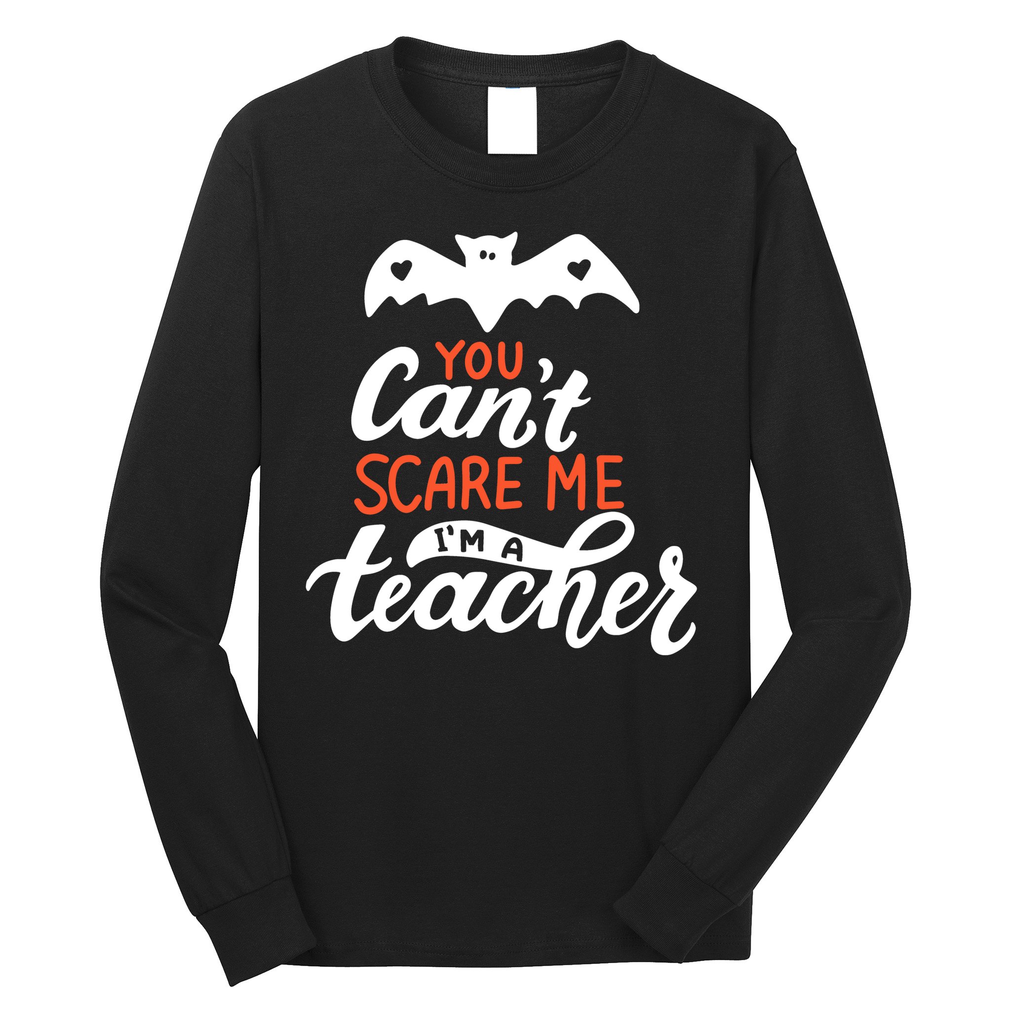 You Can't Scare Me I'm A Teacher Bat Long Sleeve Shirt
