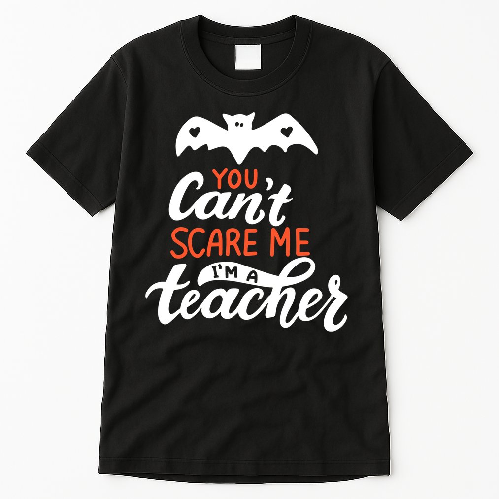 You Can't Scare Me I'm A Teacher Bat Tall T-Shirt