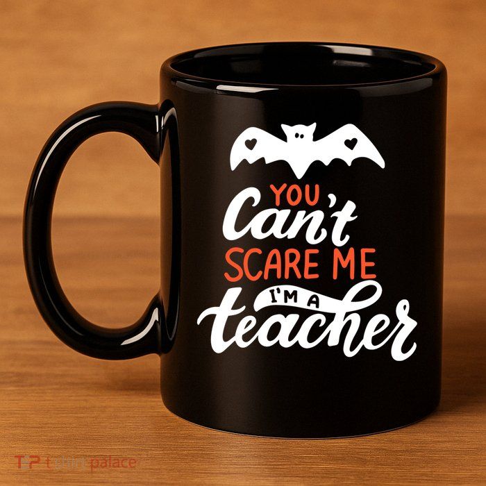 You Can't Scare Me I'm A Teacher Bat 11oz C Handle Ceramic Mug