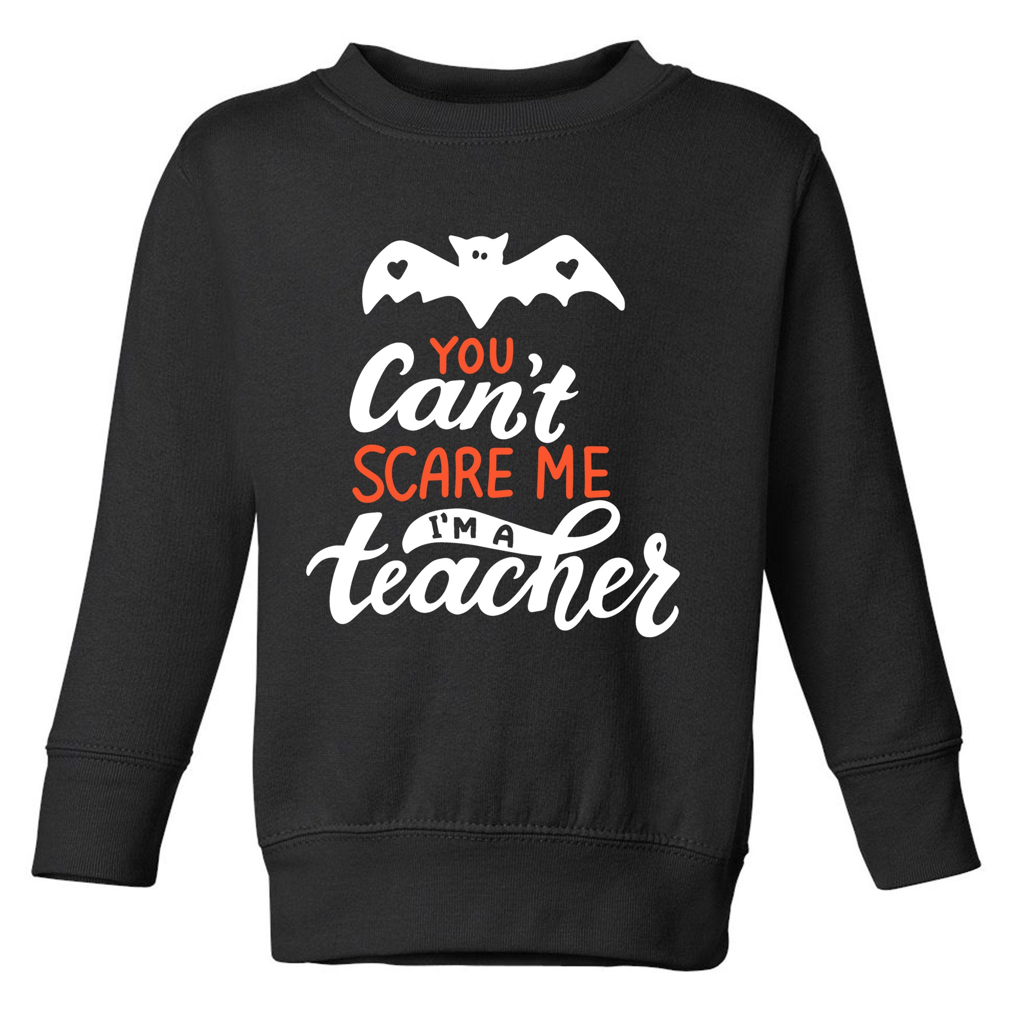 You Can't Scare Me I'm A Teacher Bat Toddler Sweatshirt