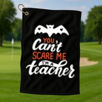 You Can't Scare Me I'm A Teacher Bat Golf Towel