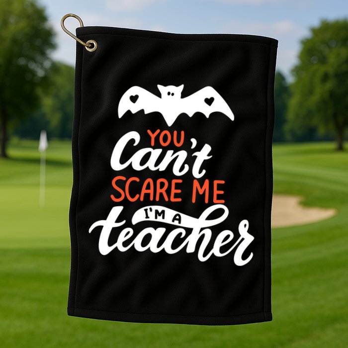 You Can't Scare Me I'm A Teacher Bat Golf Towel