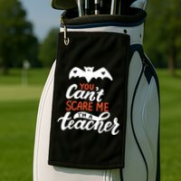 You Can't Scare Me I'm A Teacher Bat Golf Towel