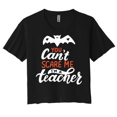 You Can't Scare Me I'm A Teacher Bat Women's Crop Top Tee