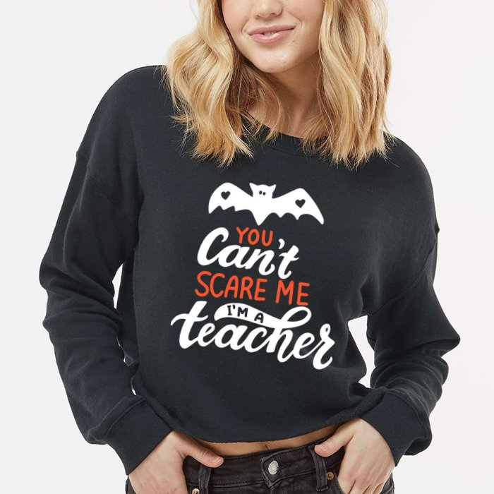 You Can't Scare Me I'm A Teacher Bat Cropped Pullover Crew