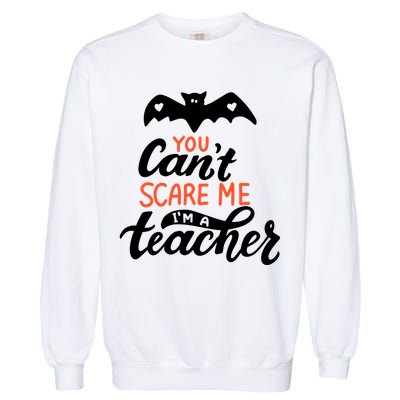 You Can't Scare Me I'm A Teacher Bat Garment-Dyed Sweatshirt