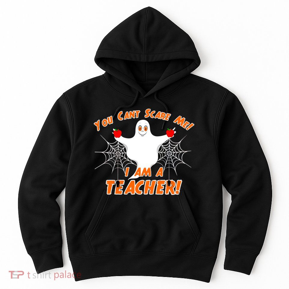 You Can't Scare Me I'm a Teacher Halloween Ghost Spiders Hoodie