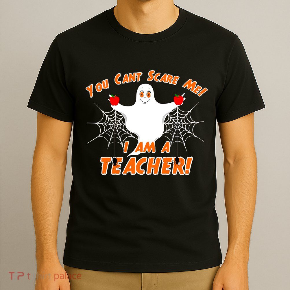 You Can't Scare Me I'm a Teacher Halloween Ghost Spiders T-Shirt