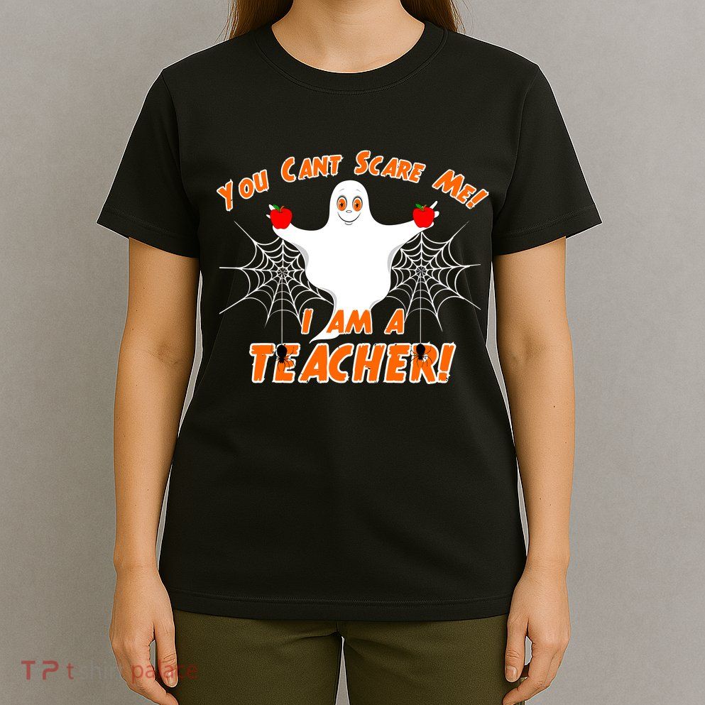 You Can't Scare Me I'm a Teacher Halloween Ghost Spiders T-Shirt