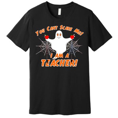 You Can't Scare Me I'm a Teacher Halloween Ghost Spiders Premium T-Shirt