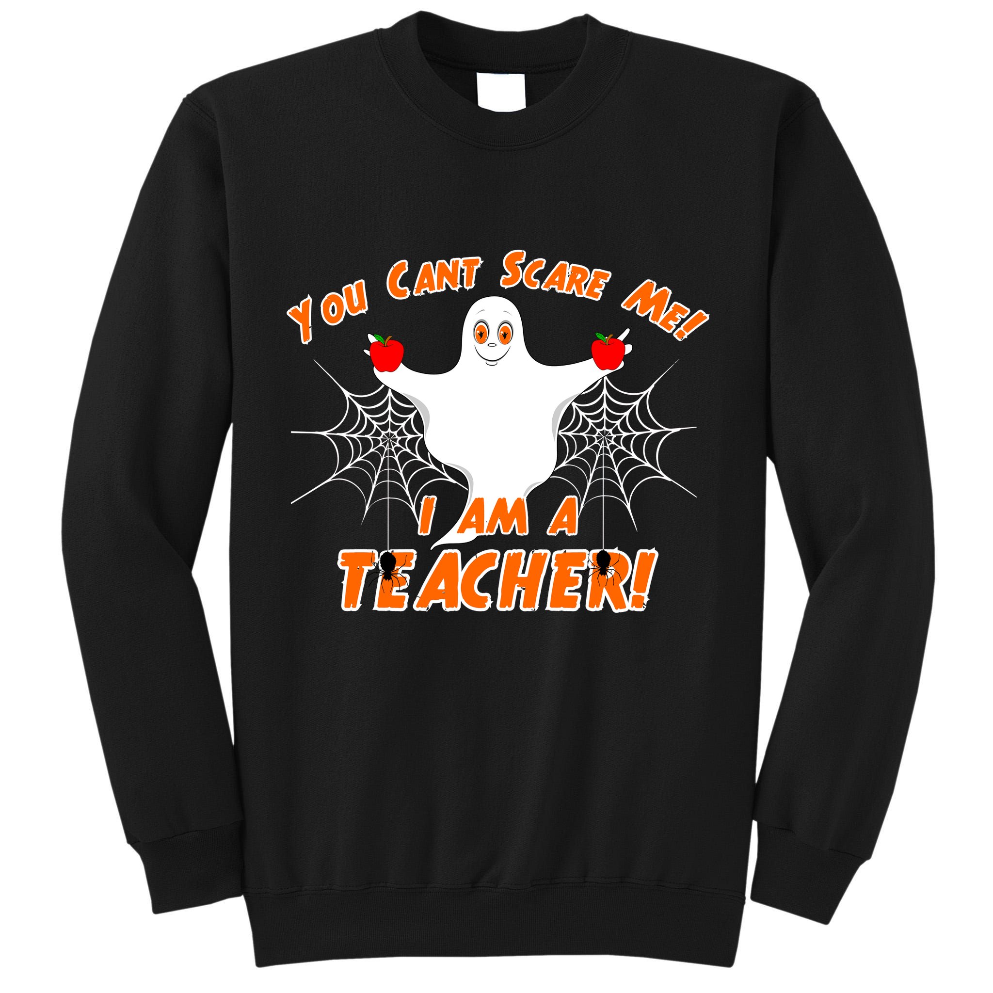 You Can't Scare Me I'm a Teacher Halloween Ghost Spiders Tall Sweatshirt