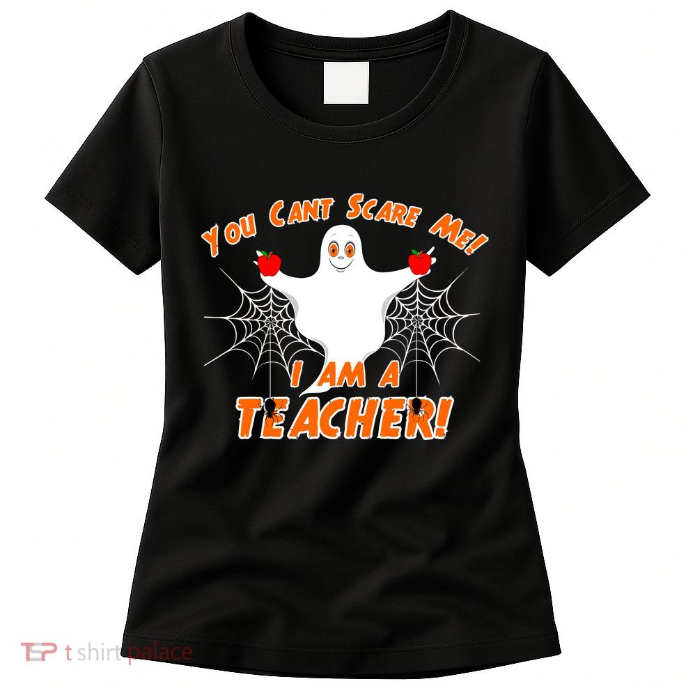 You Can't Scare Me I'm a Teacher Halloween Ghost Spiders Womens T-Shirt