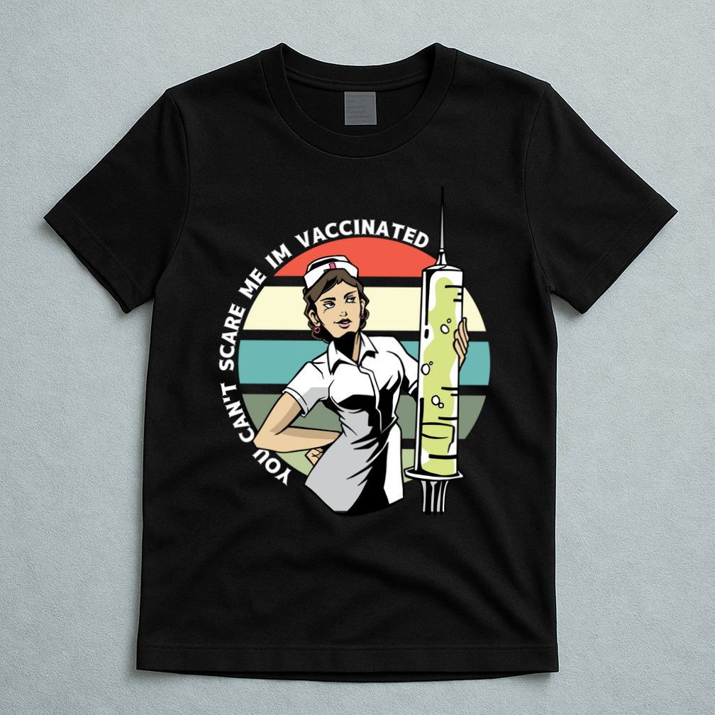 You Can't Scare Me I'm Vaccinated Nurse T-Shirt