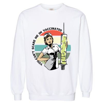 You Can't Scare Me I'm Vaccinated Nurse Garment-Dyed Sweatshirt